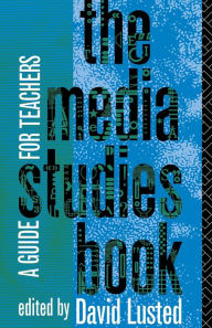 Title: The Media Studies Book: A Guide for Teachers / Edition 1, Author: David Lusted