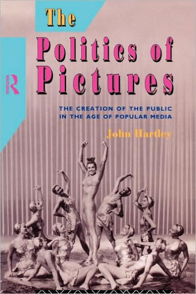 The Politics of Pictures: The Creation of the Public in the Age of the Popular Media / Edition 1