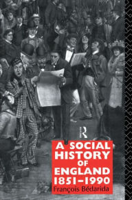 Title: A Social History of England 1851-1990 / Edition 2, Author: Francois Bedarida