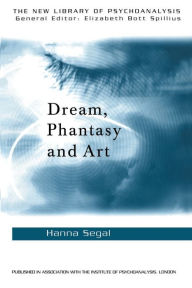 Title: Dream, Phantasy and Art, Author: Hanna Segal