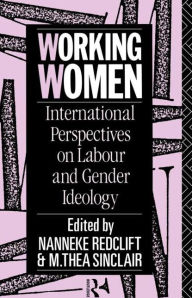 Title: Working Women: International Perspectives on Labour and Gender Ideology, Author: Nanneke Redclift