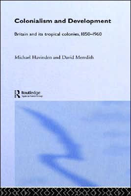 Colonialism and Development: Britain and its Tropical Colonies, 1850-1960 / Edition 1