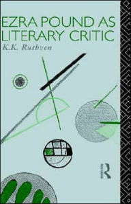 Title: Ezra Pound as Literary Critic, Author: Emeritus Professor K K Ruthven