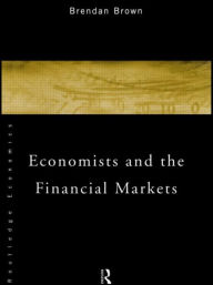 Title: Economists and the Financial Markets, Author: Brendan Brown