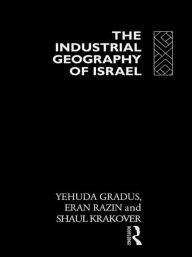 Title: The Industrial Geography of Israel / Edition 1, Author: Yehuda Gradus