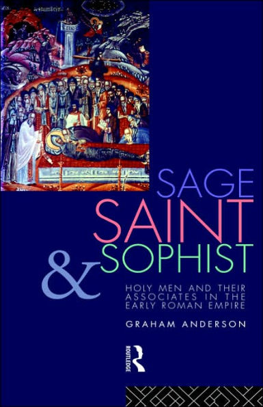 Sage, Saint and Sophist: Holy Men and Their Associates in the Early Roman Empire / Edition 1