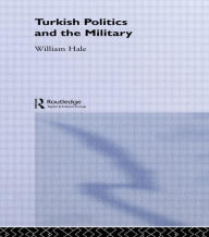 Title: Turkish Politics and the Military / Edition 1, Author: William Hale