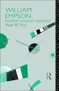 Title: William Empson: Prophet Against Sacrifice, Author: Paul H. Fry
