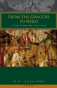 Title: From the Gracchi to Nero : A History of Rome from 133 B.C. to A.D. 68 / Edition 5, Author: H.H. Scullard