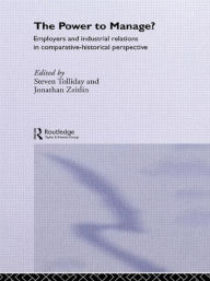 Title: The Power to Manage?: Employers and Industrial Relations in Comparative Historical Perspective / Edition 1, Author: Steven Tolliday