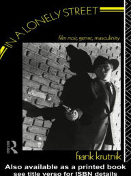 Title: In a Lonely Street: Film Noir, Genre, Masculinity / Edition 1, Author: Frank Krutnik