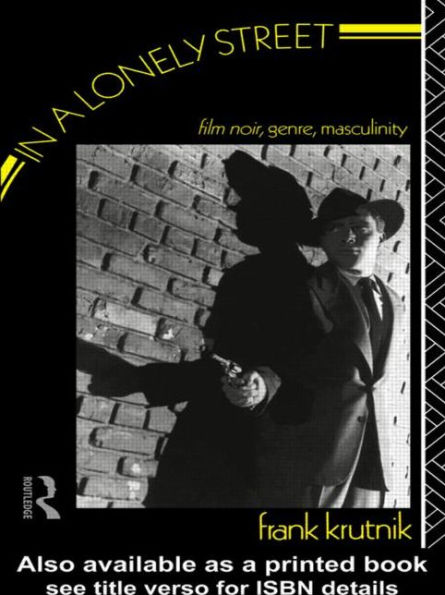 In a Lonely Street: Film Noir, Genre, Masculinity / Edition 1