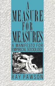 Title: A Measure for Measures: A Manifesto for Empirical Sociology, Author: R Pawson