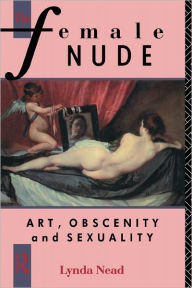 Title: The Female Nude: Art, Obscenity and Sexuality / Edition 1, Author: Lynda Nead