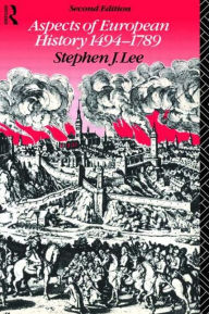 Title: Aspects of European History 1494-1789 / Edition 2, Author: Stephen J. Lee