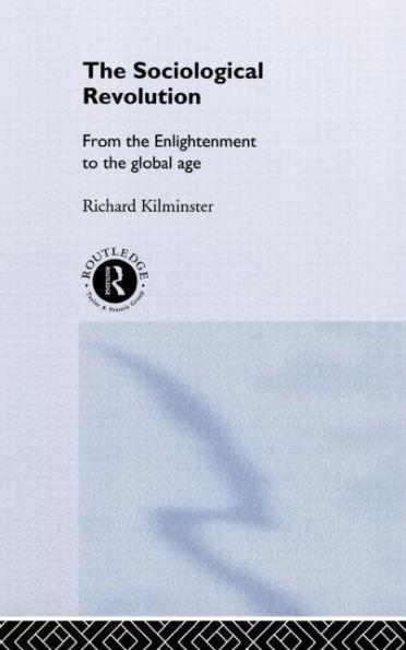 The Sociological Revolution: From the Enlightenment to the Global Age / Edition 1