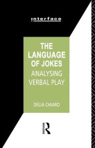 Title: The Language of Jokes: Analyzing Verbal Play, Author: Delia Chiaro