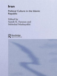 Title: Iran: Political Culture in the Islamic Republic / Edition 1, Author: Samih K. Farsoun