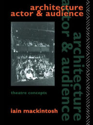 Title: Architecture, Actor and Audience / Edition 1, Author: Iain Mackintosh