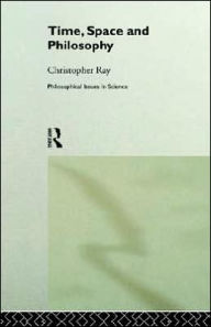 Title: Time, Space and Philosophy / Edition 1, Author: Christopher Ray
