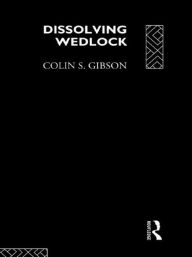 Title: Dissolving Wedlock, Author: Dr Colin Gibson
