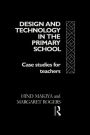 Design and Technology in the Primary School: Case Studies for Teachers / Edition 1