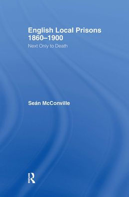 English Local Prisons, 1860-1900: Next Only to Death