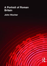 Title: A Portrait of Roman Britain, Author: John Wacher