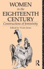 Women in the Eighteenth Century: Constructions of Femininity / Edition 1