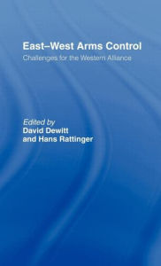 Title: East-West Arms Control: Challenges for the Western Alliance / Edition 1, Author: David Dewitt