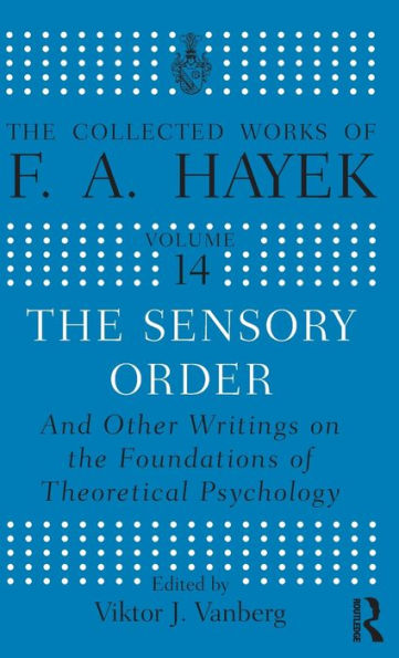 The Sensory Order and Other Writings on the Foundations of Theoretical Psychology / Edition 1