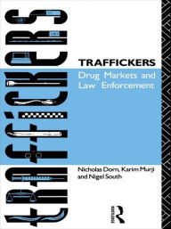 Title: Traffickers: Drug Markets and Law Enforcement, Author: Nicholas Dorn
