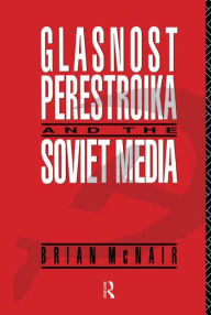 Title: Glasnost, Perestroika and the Soviet Media, Author: Brian McNair