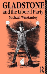 Title: Gladstone and the Liberal Party / Edition 1, Author: Michael J. Winstanley