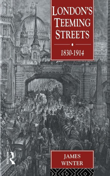 London's Teeming Streets, 1830-1914