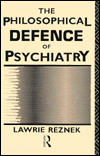 Title: The Philosophical Defence of Psychiatry, Author: Lawrie Reznek
