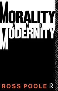 Title: Morality and Modernity / Edition 1, Author: Ross Poole