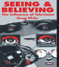 Title: Seeing and Believing: The Influence of Television, Author: Greg Philo