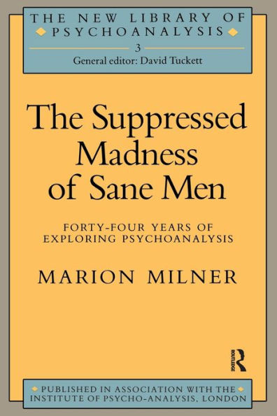 The Suppressed Madness of Sane Men: Forty-Four Years Exploring Psychoanalysis