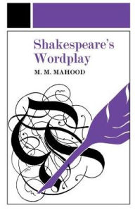 Title: Shakespeare's Wordplay, Author: Professor M M Mahood