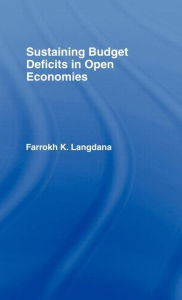 Title: Sustaining Domestic Budget Deficits in Open Economies / Edition 1, Author: Farrokh Langdana