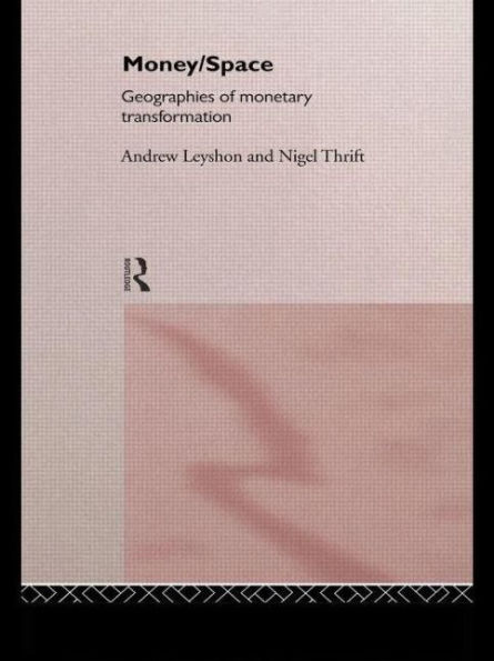 Money/Space: Geographies of Monetary Transformation / Edition 1