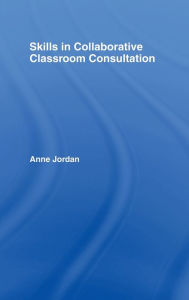 Title: Skills in Collaborative Classroom Consultation, Author: Anne Jordan