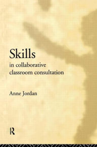 Title: Skills in Collaborative Classroom Consultation, Author: Anne Jordan