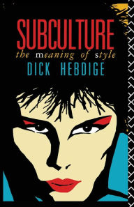 Title: Subculture: The Meaning of Style / Edition 1, Author: Dick Hebdige