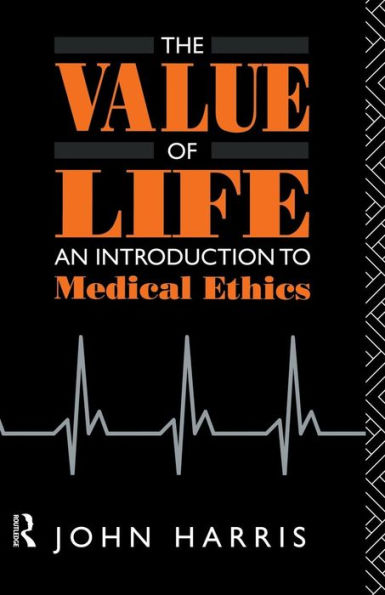 The Value of Life: An Introduction to Medical Ethics / Edition 1