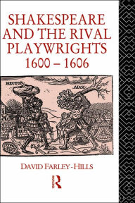 Title: Shakespeare and the Rival Playwrights, 1600-1606, Author: David Farley-Hills