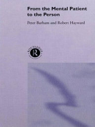 Title: From the Mental Patient to the Person / Edition 1, Author: Dr Peter Barham