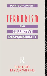 Title: Terrorism and Collective Responsibility / Edition 1, Author: Burleigh Taylor Wilkins