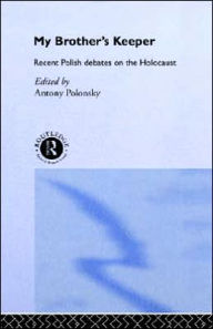 Title: My Brother's Keeper: Recent Polish Debates on the Holocaust / Edition 1, Author: Antony Polonsky